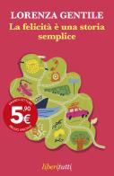 La felicità è una storia semplice di Lorenza Gentile edito da Feltrinelli