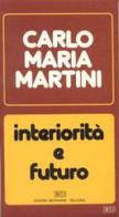 Interiorità e futuro. Lettere, discorsi, interventi (1987) di Carlo Maria Martini edito da EDB