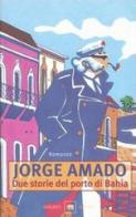 Due storie del porto di Bahia di Jorge Amado edito da Garzanti