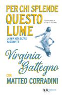 Per chi splende questo lume. La mia vita oltre Auschwitz di Virginia Gattegno, Matteo Corradini edito da Rizzoli
