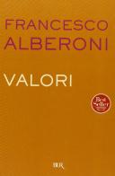 Valori di Francesco Alberoni edito da BUR Biblioteca Univ. Rizzoli