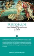 La civiltà del Rinascimento in Italia. Ediz. integrale di Jacob Burckhardt edito da Newton Compton Editori