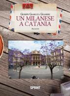 Un milanese a Catania di Giuseppe Gianluca Granieri edito da Booksprint