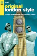 Original London Style. Hip hop, sound systems & black british culture di U.net edito da Agenzia X