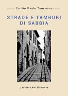 Strade e tamburi di sabbia di Emilio Paolo Taormina edito da Youcanprint