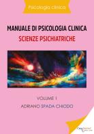 Manuale di psicologia clinica. Scienze psichiatriche vol.1 di Adriano Spada Chiodo edito da Youcanprint