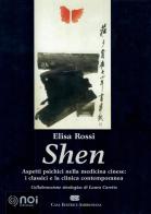Shen. Aspetti psichici nella medicina cinese: i classici e la clinica contemporanea di Elisa Rossi edito da Noi