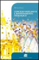 Concilio Vaticano II e rinnovamento teologico di Nicola Ciola edito da Lateran University Press