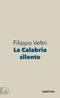La Calabria silente di Filippo Veltri edito da Rubbettino