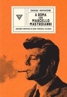 A Roma con Marcello Mastroianni. Ricordi romani di una piccola aliena di Chiara Rapaccini edito da Perrone