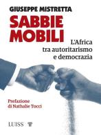 Sabbie mobili. L'Africa tra autoritarismo e democrazia di Giuseppe Mistretta edito da Luiss University Press