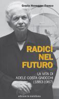Radici nel futuro. La vita di Adele Costa Gnocchi (1883-1967) di Grazia Honegger Fresco edito da Edizioni La Meridiana