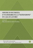 Misure di sicurezza e vulnerabilità: la «detenzione» in casa di lavoro edito da Mucchi Editore