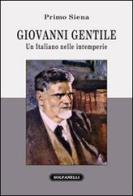 Giovanni Gentile. Un italiano nelle intemperie di Primo Siena edito da Solfanelli