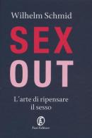 Sex out. L'arte di ripensare il sesso di Wilhelm Schmid edito da Fazi