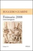 Fisimario 2008. Lettere immaginarie di Ruggero Guarini edito da Spirali