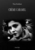 Crème caramel di Tina Emiliani edito da LietoColle