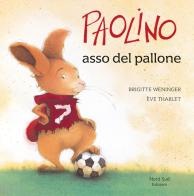 Paolino asso del pallone. Ediz. illustrata di Brigitte Weninger, Éve Tharlet edito da Nord-Sud