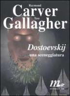 Dostoevskij: una sceneggiatura di Raymond Carver, Tess Gallagher edito da Minimum Fax