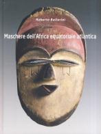 Maschere dell'Africa equatoriale atlantica di Roberto Ballarini edito da Galleria Africa Curio
