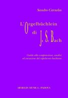 L' Orgelbüchlein di Johann Sebastian Bach. Guida alla comprensione, analisi ed esecuzione del capolavoro bachiano di Sandro Carnelos edito da Armelin Musica
