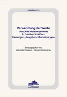 Verwandlung der Worte. Textuelle Metamorphosen in Goethes Schriften: Fassungen, Ausgaben, Übersetzung edito da Istituto Italiano di Studi Germanici