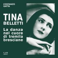 Tina Belletti. La danza nel cuore di tremila bresciane di Costanzo Gatta edito da Gam Editrice