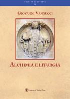 Alchimia e liturgia di Giovanni Vannucci edito da Lorenzo de Medici Press