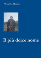 Il più dolce nome. Storia di un maestro girovago e delle sue scarpe rotte di Alessandro Marenco edito da Youcanprint