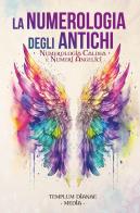La numerologia degli antichi. Numerologia caldea e numeri angelici edito da Youcanprint
