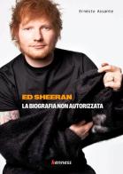 Ed Sheeran. La biografia non autorizzata di Ernesto Assante edito da Kenness Publishing