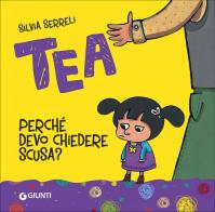 Perché devo chiedere scusa? Tea. Ediz. a colori di Silvia Serreli edito da Giunti Editore