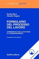 Formulario del processo del lavoro. Commentato con la dottrina e la giurisprudenza. Con CD-ROM di Guido Berri, Claudio Segna edito da Giuffrè