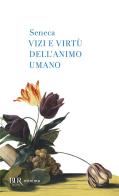 Vizi e virtù dell'animo umano di Lucio Anneo Seneca edito da Rizzoli