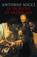 Il segreto di padre Pio di Antonio Socci edito da Rizzoli