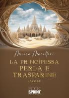 La principessa Perla e Trasparine di Monica Macellari edito da Booksprint