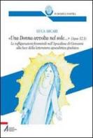 «Una donna avvolta nel sole...». Ap 12, 1. Le raffigurazioni femminili nell'Apocalisse di Giovanni di Luca Arcari edito da EMP