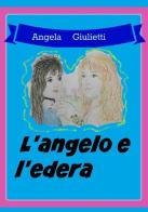 L' angelo e l'edera di Angela Giulietti edito da StreetLib