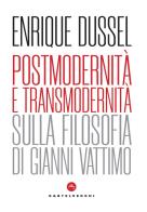 Postmodernità e transmodernità. Sulla filosofia di Gianni Vattimo di Enrique Dussel edito da Castelvecchi