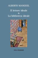 Il lettore ideale & la biblioteca ideale di Alberto Manguel edito da Vita e Pensiero
