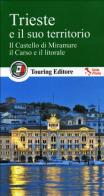 Trieste e il suo territorio. Il castello di Miramare, il Carso e il litorale. Con guida alle informazioni pratiche edito da Touring