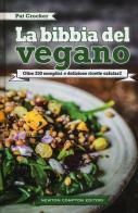 La bibbia del vegano. Oltre 250 semplici e deliziose ricette salutari di Pat Crocker edito da Newton Compton