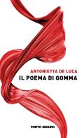 Il Poema di Gomma di Antonietta De Luca edito da Porto Seguro