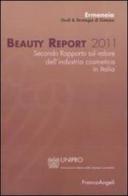 Beauty report 2011. Secondo rapporto sul valore dell'industria cosmetica in Italia edito da Franco Angeli