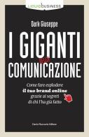 I giganti della comunicazione. Come far esplodere il tuo brand online grazie ai segreti di chi l'ha già fatto di Giuseppe Dark edito da Flaccovio Dario