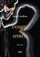 Uomini & spiriti di Luigi Cianflone edito da Simple