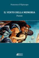Il vento della memoria. Poesie di Francesco D'Episcopo edito da Helicon