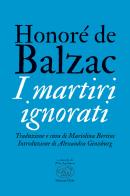 I martiri ignorati di Honoré de Balzac edito da Edizioni Clichy