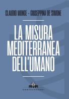 La misura mediterranea dell'umano di Claudio Monge, Giuseppina De Simone edito da Castelvecchi