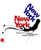 New York, New York. Fifty Years of Art, Architecture, Photography, Film and Video di Lisa Dennison, Germano Celant edito da Skira